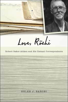 Love, Rōshi: Robert Baker Aitken and His Distant Correspondents By Helen J. Baroni Cover Image