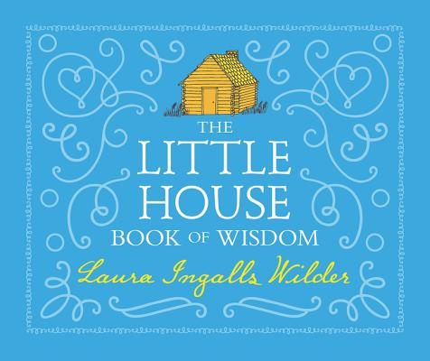 The Little House Book of Wisdom By Laura Ingalls Wilder, Jenna Stempel (Illustrator) Cover Image
