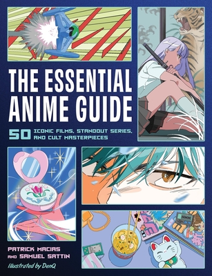 The Essential Anime Guide: 50 Iconic Films, Standout Series, and Cult Masterpieces By Patrick Macias, Samuel Sattin Cover Image
