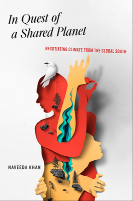 In Quest of a Shared Planet: Negotiating Climate from the Global South By Naveeda Khan Cover Image