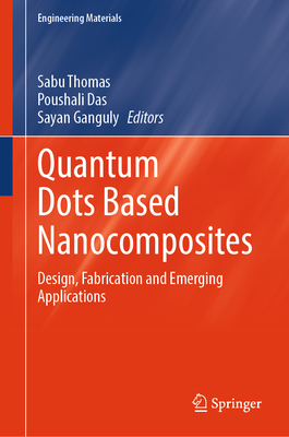 Quantum Dots Based Nanocomposites: Design, Fabrication and Emerging Applications (Engineering Materials)