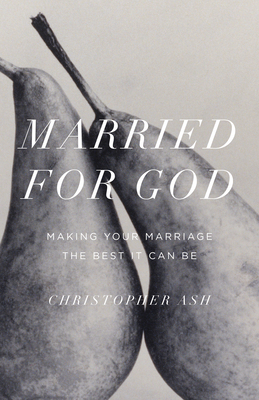 Married for God: Making Your Marriage the Best It Can Be Cover Image