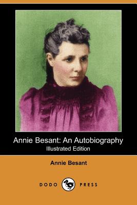 Annie Besant: An Autobiography (Illustrated Edition) (Dodo Press ...