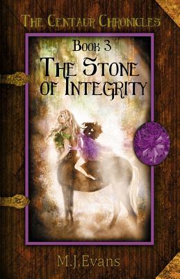 The Stone of Integrity: Book 3 of the Centaur Chronicles Cover Image