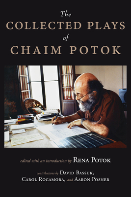 The Collected Plays of Chaim Potok By Chaim Potok, Rena Potok (Editor), Rena Potok (Introduction by) Cover Image