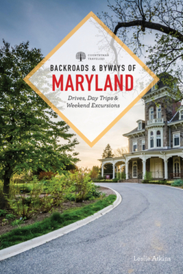 Backroads & Byways of Maryland: Drives, Day Trips & Weekend Excursions By Leslie Atkins Cover Image