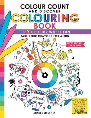 Colour Count and Discover Colouring Book: CMY Colour wheel Fun By Anneke Lipsanen Cover Image