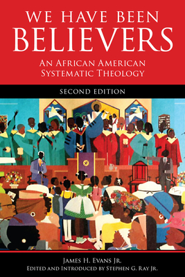 We Have Been Believers: An African American Systematic Theology, Second Edition Cover Image