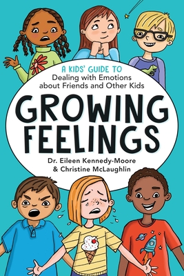 Growing Feelings: A Kids' Guide to Dealing with Emotions about Friends and Other Kids By Dr. Eileen Kennedy-Moore, Christine McLaughlin Cover Image