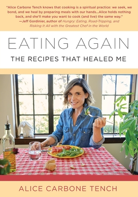 Eating Again: The Recipes That Healed Me By Alice Carbone Tench Cover Image