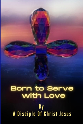 Born to Serve with Love By Michael Petrosino Cover Image