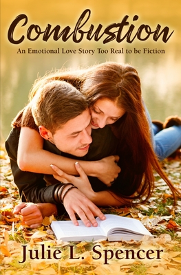 Combustion: An Emotional Love Story Too Real to Be Fiction By J. L. Spencer, Julie L. Spencer Cover Image