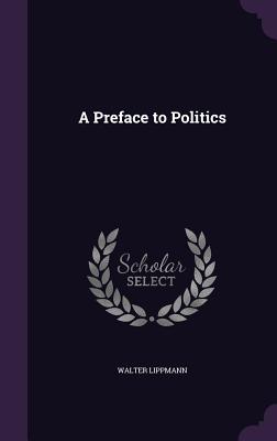 A Preface to Politics By Walter Lippmann Cover Image