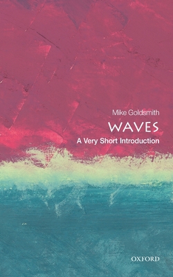 Waves: A Very Short Introduction (Very Short Introductions) By Mike Goldsmith Cover Image