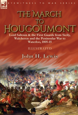 The March to Hougoumont: Lord Saltoun & the First Guards from Sicily, Walcheren and the Peninsular War to Waterloo Cover Image