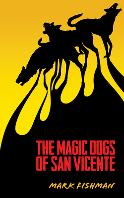 The Magic Dogs of San Vicente (Essential Prose Series #129)