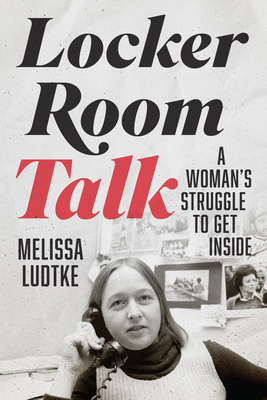 Locker Room Talk: A Woman’s Struggle to Get Inside Cover Image