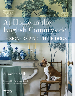 At Home in the English Countryside: Designers and Their Dogs By Susanna Salk, Nina Campbell (Foreword by), Stacey Bewkes (Photographs by) Cover Image