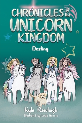 Chronicles of the Unicorn Kingdom: Destiny By Kyle Rawleigh, Linda Brisson (Illustrator) Cover Image