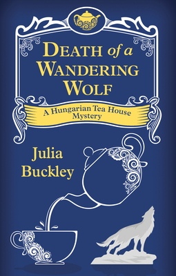 Death of a Wandering Wolf (A Hungarian Tea House Mystery)