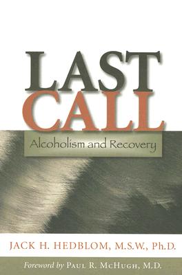 Last Call: Alcoholism and Recovery By Jack H. Hedblom, Paul R. McHugh (Foreword by) Cover Image