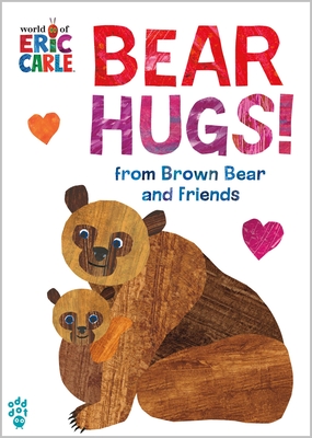 Bear Hugs! from Brown Bear and Friends (World of Eric Carle) Oversize Edition (The World of Eric Carle) By Eric Carle, Odd Dot, Eric Carle (Illustrator) Cover Image