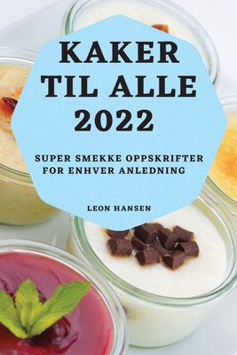 Kaker Til Alle 2022: Super Smekke Oppskrifter for Enhver Anledning Cover Image