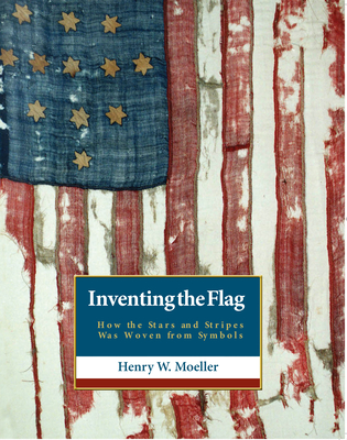 Inventing the American Flag: How the Stars and Stripes Was Woven from Symbols Cover Image