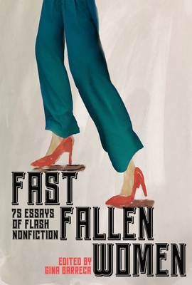 Fast Fallen Women: 75 Essays of Flash NonFiction By Gina Barreca (Editor) Cover Image