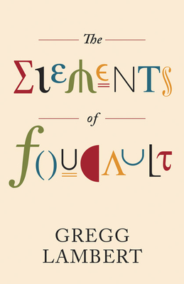 The Elements of Foucault (Posthumanities #55) By Gregg Lambert Cover Image