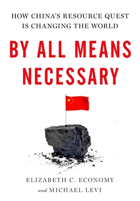 By All Means Necessary: How China's Resource Quest Is Changing the World Cover Image