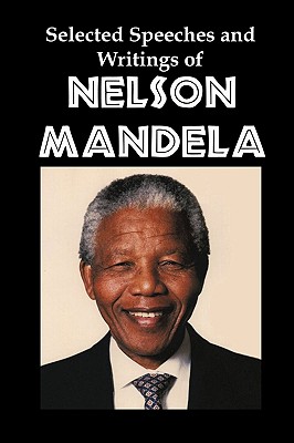 Selected Speeches and Writings of Nelson Mandela: The End of Apartheid in South Africa By Nelson Mandela Cover Image