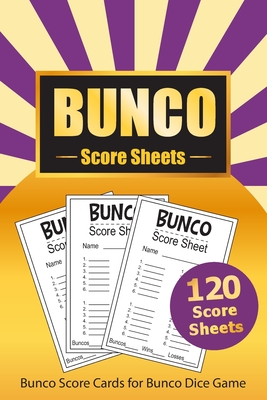 Bunco Score Sheets: 120 Bunco Score Cards for Bunco Dice Game Lovers Party Supplies Game kit Score Pads v6 By Loving World Score Sheets Cover Image