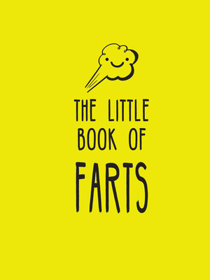 The Little Book of Farts: Everything You Didn't Need to Know and More! Cover Image