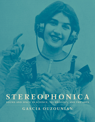 Stereophonica: Sound and Space in Science, Technology, and the Arts