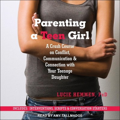 Parenting a Teen Girl: A Crash Course on Conflict, Communication & Connection with Your Teenage Daughter Cover Image
