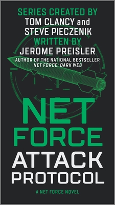 Net Force: Attack Protocol By Jerome Preisler, Steve Pieczenik (Created by), Tom Clancy (Created by) Cover Image