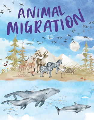 Animal Migration: Amazing Animals Making Extreme, Often Dangerous Journeys  for Survival (Hardcover) | Theodore's Books