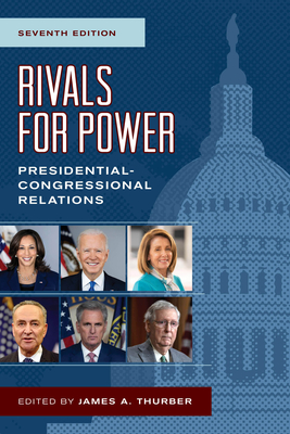 Rivals for Power: Presidential-Congressional Relations, Seventh Edition By James a. Thurber (Editor) Cover Image