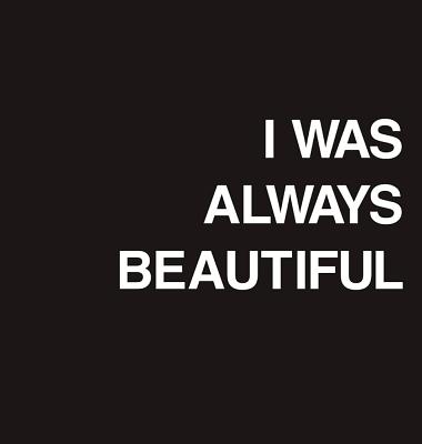 I Was Always Beautiful
