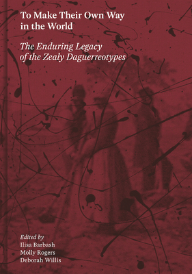 To Make Their Own Way in the World: The Enduring Legacy of the Zealy Daguerreotypes By Ilisa Barbash (Editor), Molly Rogers (Editor), Deborah Willis (Editor) Cover Image
