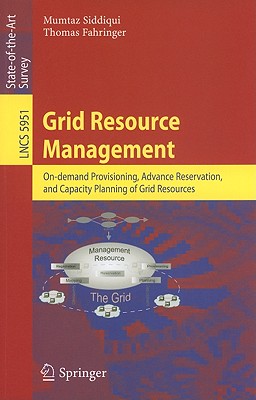 Grid Resource Management: On-Demand Provisioning, Advance Reservation, and Capacity Planning of Grid Resources