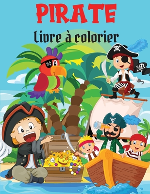 Pirate Livre de coloriage: Livre de coloriage - Pages à colorier amusantes et faciles avec des pirates, des bateaux et des trésors pour les enfan Cover Image