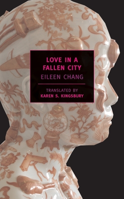 Love in a Fallen City By Eileen Chang, Karen S. Kingsbury (Translated by), Eileen Chang (Translated by) Cover Image