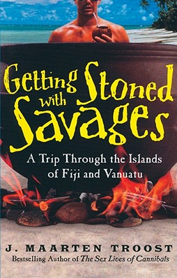Getting Stoned with Savages: A Trip Through the Islands of Fiji and Vanuatu By J. Maarten Troost, Simon Vance (Read by) Cover Image