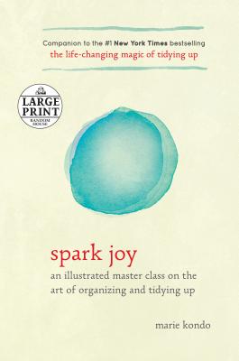 Spark Joy: An Illustrated Master Class on the Art of Organizing and Tidying Up (The Life Changing Magic of Tidying Up)