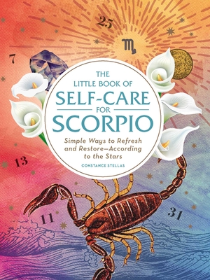 The Little Book of Self-Care for Scorpio: Simple Ways to Refresh and Restore—According to the Stars (Astrology Self-Care) By Constance Stellas Cover Image