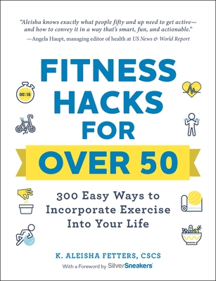 Fitness Hacks for over 50: 300 Easy Ways to Incorporate Exercise Into Your Life (Life Hacks Series)