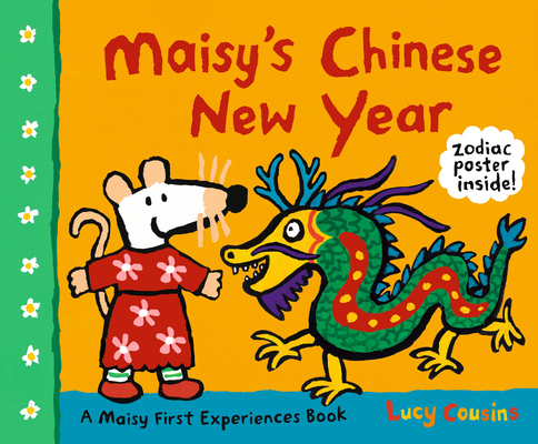 Maisy's Chinese New Year: A Maisy First Experiences Book By Lucy Cousins, Lucy Cousins (Illustrator) Cover Image