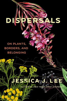 Dispersals: On Plants, Borders, and Belonging By Jessica J. Lee Cover Image